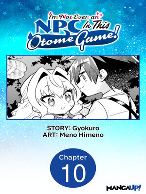 cover image of I'm Not Even an NPC In This Otome Game!, Chapter 10
